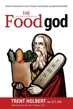 Paperback The Food god: Food's connection to our Creator, community, and personal health Book