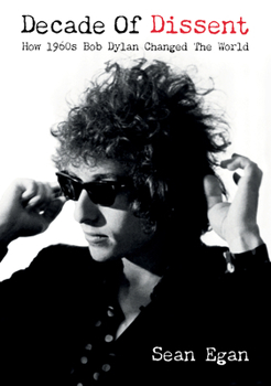 Paperback Decade of Dissent: How 1960s Bob Dylan Changed the World Book