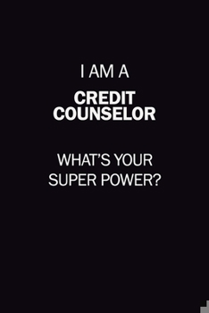 Paperback I Am A Credit Counselor, What's Your Super Power?: 6X9 120 pages Career Notebook Unlined Writing Journal Book