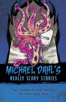The Monster in the Mailbox: And Other Scary Tales - Book  of the Michael Dahl's Really Scary Stories