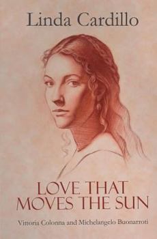 Paperback Love That Moves the Sun: Vittoria Colonna and Michelangelo Buonarroti Book