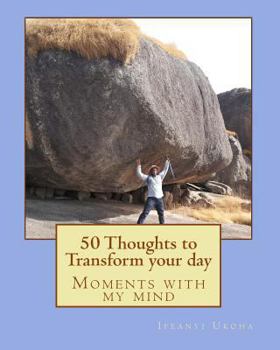Paperback 50 Thoughts to Transform your day: Moments with my mind Book