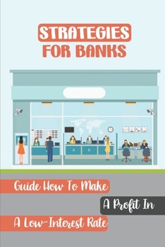 Paperback Strategies For Banks: Guide How To Make A Profit In A Low-Interest Rate: Lending Opportunities Book