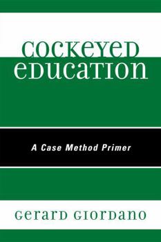 Hardcover Cockeyed Education: A Case Method Primer Book