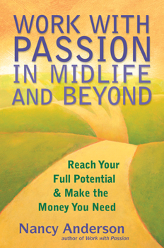 Paperback Work with Passion in Midlife and Beyond: Reach Your Full Potential & Make the Money You Need Book