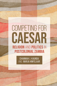 Paperback Competing for Caesar: Religion and Politics in Postcolonial Zambia Book
