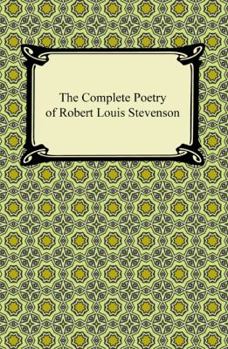 The Complete Poetry: A Child's Garden of Verses, Underwoods, Songs of Travel, Ballads and Other Poems