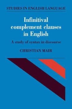 Infinitival Complement Clauses in English: A Study of Syntax in Discourse - Book  of the Studies in English Language