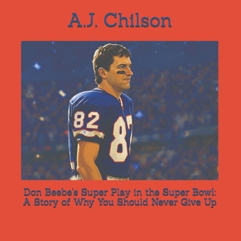Don Beebe's Super Play in the Super Bowl: A Story of Why You Should Never Give Up