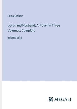 Paperback Lover and Husband; A Novel In Three Volumes, Complete: in large print Book