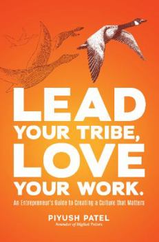 Hardcover Lead Your Tribe, Love Your Work: An Entrepreneur's Guide to Creating a Culture That Matters Book
