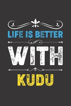 Life Is Better With Kudu: Funny Kudu Lovers Gifts Dot Grid Journal Notebook 6x9 120 Pages
