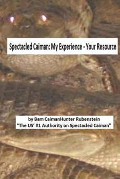 Paperback Spectacled Caiman: My Experience - Your Resource Book