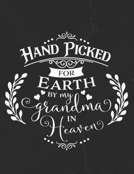 Hand Picked For Earth By My Grandma In Heaven: Gratitude Journal to Practice Mindfulness and Positivity for Christians Praise Jesus