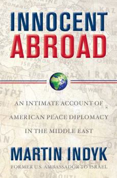 Hardcover Innocent Abroad: An Intimate Account of American Peace Diplomacy in the Middle East Book