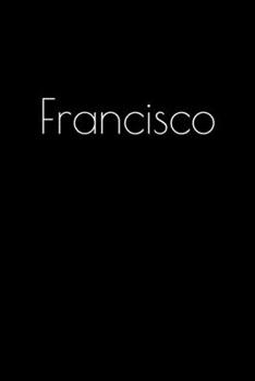 Paperback Francisco: Notebook / Journal / Diary - 6 x 9 inches (15,24 x 22,86 cm), 150 pages. Personalized for Francisco. Book