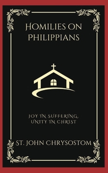 Hardcover Homilies on Philippians: Joy in Suffering, Unity in Christ (Grapevine Press) Book
