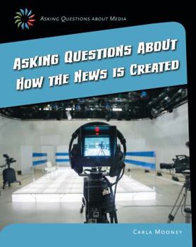 Asking Questions about Media: Asking Questions about How the News Is Created - Book  of the Asking Questions About Media
