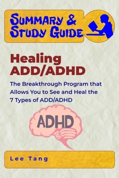 Paperback Summary & Study Guide - Healing ADD/ADHD: The Breakthrough Program that Allows You to See and Heal the 7 Types of ADD/ADHD Book