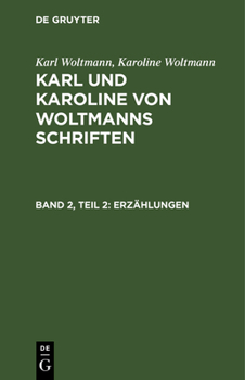 Hardcover Karl Woltmann; Karoline Woltmann: Karl Und Karoline Von Woltmanns Schriften. Band 2: Erzählungen. Teil 2 [German] Book