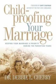 Paperback Childproofing Your Marriage: Keeping Your Marriage a Priority During the Parenting Years Book