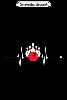 Composition Notebook: Bowling Heartbeat for Bowlers and Bowling All-Stars Journal/Notebook Blank Lined Ruled 6x9 100 Pages