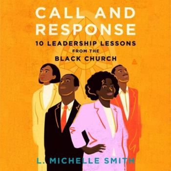Call and Response: 10 Leadership Lessons from the Black Church