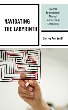 Hardcover Navigating the Labyrinth: Teacher Empowerment Through Instructional Leadership Book