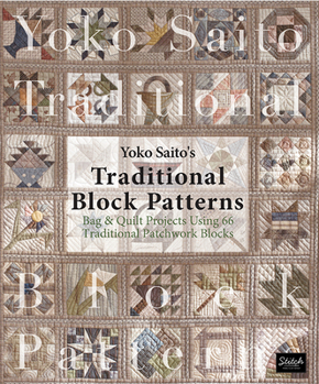 Paperback Yoko Saito's Traditional Block Patterns: Bag and Quilt Projects Using 66 Traditional Patchwork Blocks Book