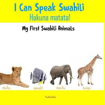 Paperback I Can Speak Swahili - Hakuna Matata: My First Swahili Animals Book