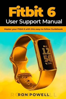Paperback Fitbit 6 User Support Manual: Master your Fitbit 6 with this easy-to-follow Guidebook Book