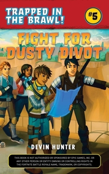 Fight for Dusty Divot: An Unofficial Fortnite Novel - Book #5 of the Trapped In Battle Royale