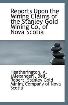 Paperback Reports Upon the Mining Claims of the Stanley Gold Mining Co. of Nova Scotia Book