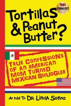 Paperback Tortillas & Peanut Butter: True Confessions of an American Mom Turned Mexican Smuggler Book