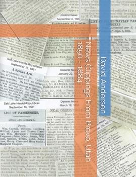Paperback News Clippings From Provo, Utah 1850 - 1884 Book