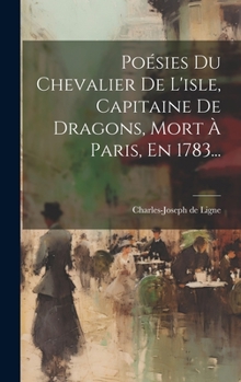Hardcover Poésies Du Chevalier De L'isle, Capitaine De Dragons, Mort À Paris, En 1783... [French] Book