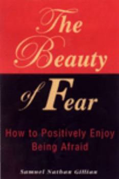 Hardcover The Beauty of Fear: How to Positively Enjoy Being Afraid Book