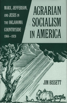 Agrarian Socialism in America: Marx, Jefferson, and Jesus in the Oklahoma Countryside, 1904-1920