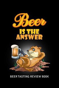 Paperback Beer Tasting Review Book: Beer Is The Answer Book