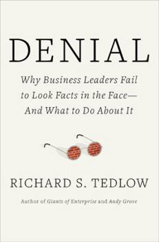 Hardcover Denial: Why Business Leaders Fail to Look Facts in the Face---And What to Do about It Book