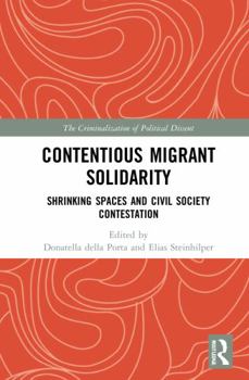 Paperback Contentious Migrant Solidarity: Shrinking Spaces and Civil Society Contestation Book