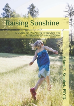 Raising Sunshine: A Guide to Parenting Through the Aftermath of Infant Death