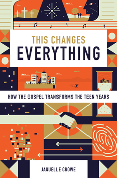 Hardcover This Changes Everything: How the Gospel Transforms the Teen Years Book