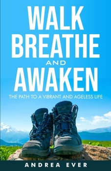 Paperback Walk, Breathe and Awaken: The Path to a Vibrant and Ageless Life Book