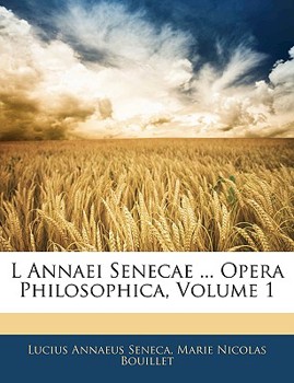 Paperback L Annaei Senecae ... Opera Philosophica; Volume 1 [Italian] Book