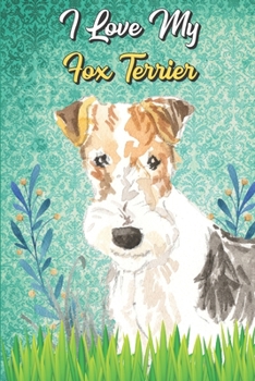 I Love My Fox Terrier: Daily Baby Feeding and Diaper Log Book Journal for New Parents. Perfect as a Gift for Moms and Dads.