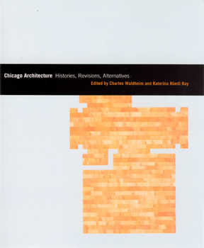 Chicago Architecture: Histories, Revisions, Alternatives (Chicago Architecture and Urbanism) - Book  of the Chicago Architecture and Urbanism