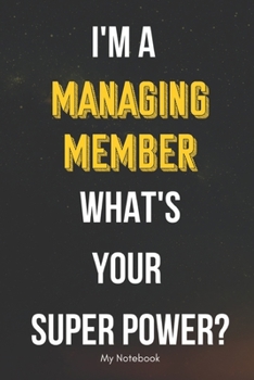 Paperback I AM A Managing Member WHAT IS YOUR SUPER POWER? Notebook Gift: Lined Notebook / Journal Gift, 120 Pages, 6x9, Soft Cover, Matte Finish Book