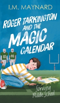 Hardcover Roger Tarkington and the Magic Calendar: Surviving Middle School Book
