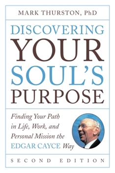 Paperback Discovering Your Soul's Purpose: Finding Your Path in Life, Work, and Personal Mission the Edgar Cayce Way, Second Edition Book